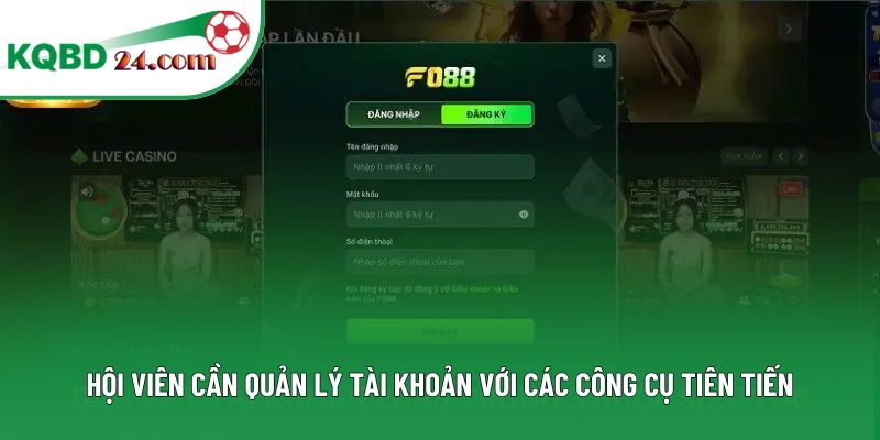 Hội viên cần quản lý tài khoản với các công cụ tiên tiến